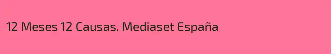 12 Meses 12 Causas. Mediaset España